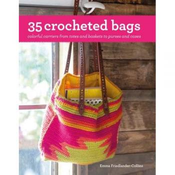 35 Crocheted Bags: Colourful Carriers from Totes and Baskets to Handbags and Cases
