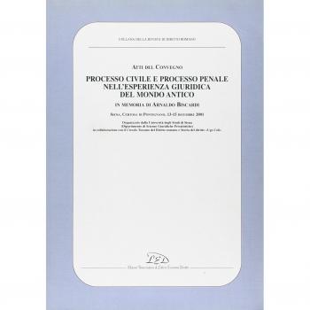 Processo civile e processo penale nell'esperienza giuridica del mondo antico. In memoria di Arnaldo Biscardi. Atti del convegno