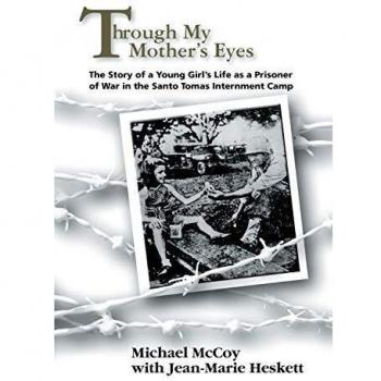 Through My Mother's Eyes: The Story of a Young Girl's Life as a Prisoner of War in the Santo Tomas Internment Camp