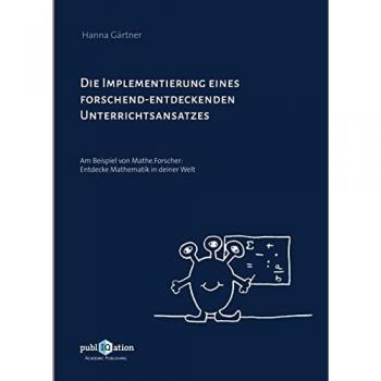 Die Implementierung eines forschend-entdeckenden Unterrichtsansatzes: Am Beispiel von Mathe.Forscher: Entdecke Mathematik in deiner Welt