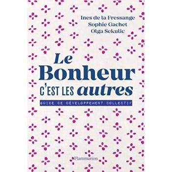 Le bonheur c'est les autres !: Guide de développement collectif