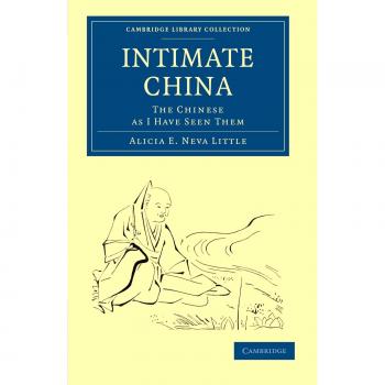 Intimate China: The Chinese as I Have Seen Them