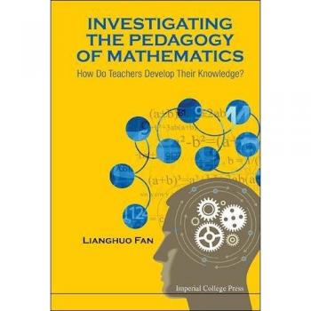 Investigating The Pedagogy Of Mathematics: How Do Teachers Develop Their Knowledge?