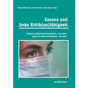 Corona und linke Kritik(un)fähigkeit: Kritisch-solidarische Perspektiven von unten gegen die Alternativlosigkeit von oben