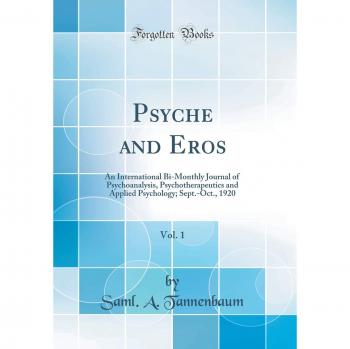 Psyche and Eros, Vol. 1: An International Bi-Monthly Journal of Psychoanalysis, Psychotherapeutics and Applied Psychology; Sept.-Oct., 1920