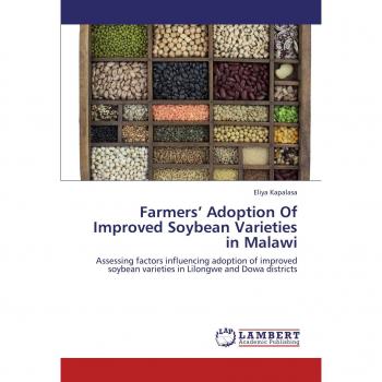 Farmers' Adoption Of Improved Soybean Varieties in Malawi: Assessing factors influencing adoption of improved soybean varieties in Lilongwe and Dowa districts