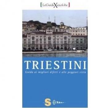 Triestini. Guida ai migliori difetti e alle peggiori virtù