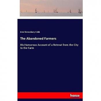 The Abandoned Farmers: His Humorous Account of a Retreat from the City to the Farm