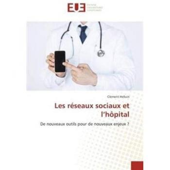 Les réseaux sociaux et l’hôpital: De nouveaux outils pour de nouveaux enjeux ?