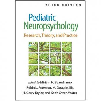 Pediatric Neuropsychology, Third Edition : Research, Theory, and Practice