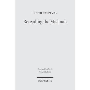 Rereading the Mishnah: A New Approach to Ancient Jewish Texts