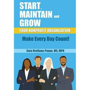 Orellana-Orellana-Paape, Sara Mph: Start, Maintain and Grow Your Nonprofit Organization