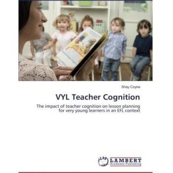 VYL Teacher Cognition: The impact of teacher cognition on lesson planning for very young learners in an EFL context