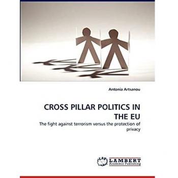 CROSS PILLAR POLITICS IN THE EU: The fight against terrorism versus the protection of privacy