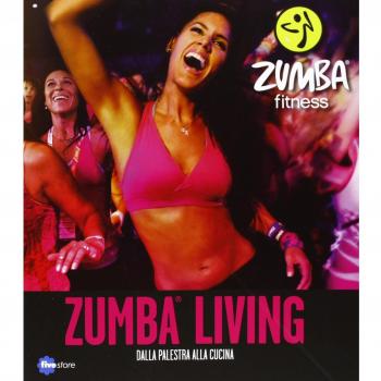 Zumba living. Dalla palestra alla cucina
