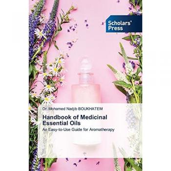 Handbook of Medicinal Essential Oils: An Easy-to-Use Guide for Aromatherapy