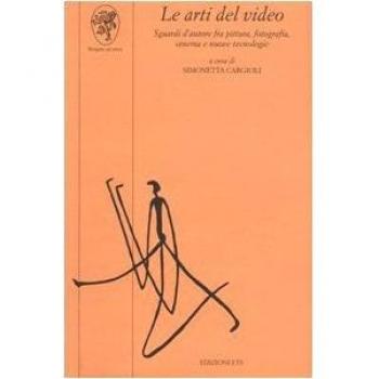 Le arti del video. Sguardi d'autore fra pittura, fotografia, cinema e nuove tecnologie