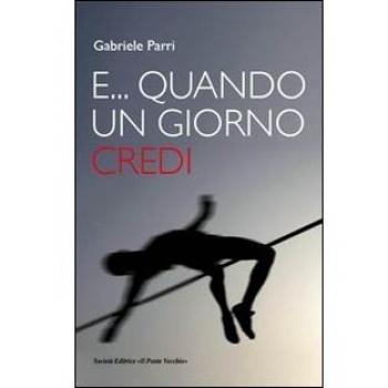 E... quando un giorno credi