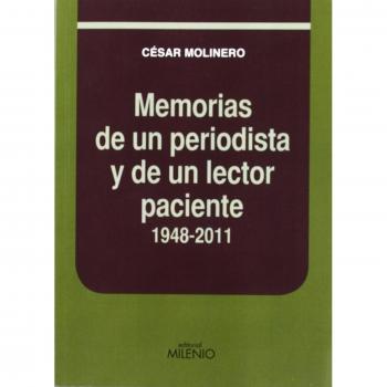 MEMORIAS DE UN PERIODISTA Y DE UN LECTOR PACIENTE. 1948-2011