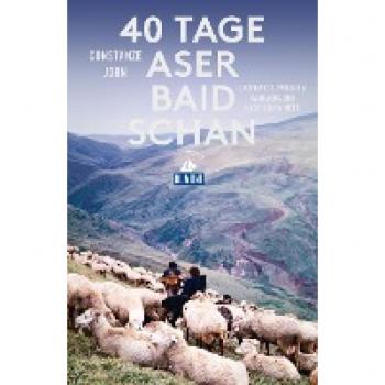 Constanze John 40 Tage Aserbaidschan (Dumont Reiseabenteuer): Unterwegs Zwischen Kaukasus Und Kaspischem Meer