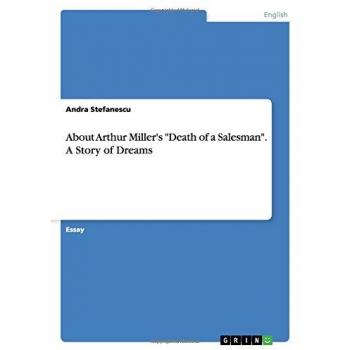 About Arthur Miller's Death of a Salesman. A Story of Dreams