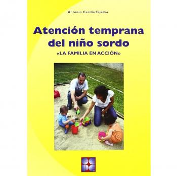 Atención Temprana del niño Sordo. La familia en acción (Tapa blanda).