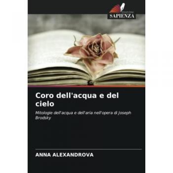 Coro dell'acqua e del cielo: Mitologie dell'acqua e dell'aria nell'opera di Joseph Brodsky