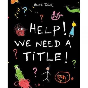 Help! We Need a Title!-Hervé Tullet, 9781406351644