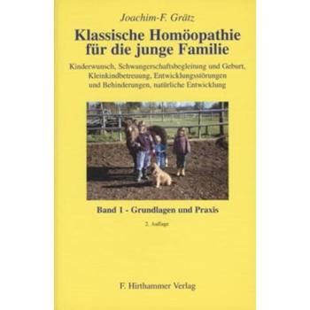 Klassische Homöopathie für die junge Familie 1. Grundlagen und Praxis