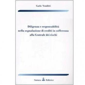 Diligenza e responsabilità nella segnalazione di crediti in sofferenza alla Centrale dei rischi