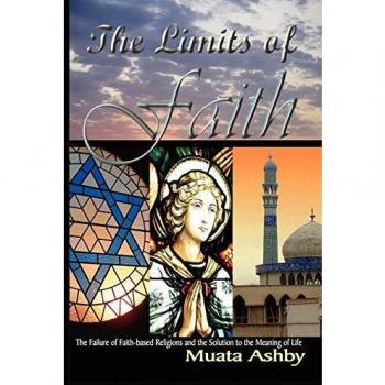 The Limits of Faith: The Failure of Faith-based Religions and the Solution to the Meaning of Life