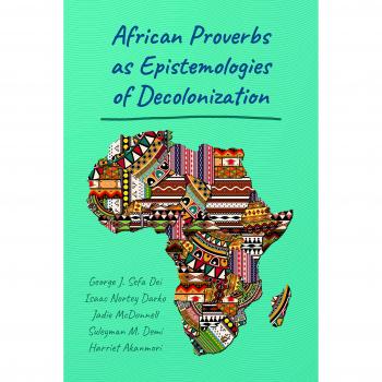 Dei, George Jerry Sefa: African Proverbs as Epistemologies of Decolonization