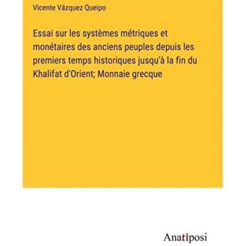 Essai sur les systèmes métriques et monétaires des anciens peuples depuis les premiers temps historiques jusqu'à la fin du Khalifat d'Orient; Monnaie grecque