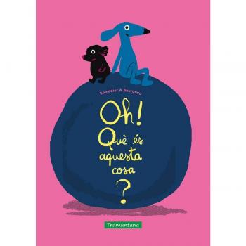 OH! QUÈ ÉS AQUESTA COSA?