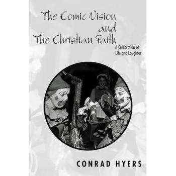 The Comic Vision and the Christian Faith: A Celebration of Life and Laughter