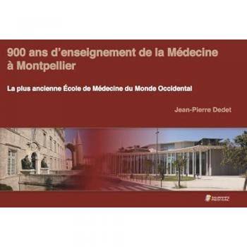 900 ans d'enseignement de la médecine à Montpellier : la plus ancienne école de médecine du monde occidental