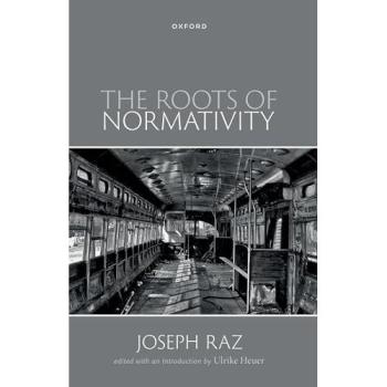 Prof Joseph Raz The Roots of Normativity