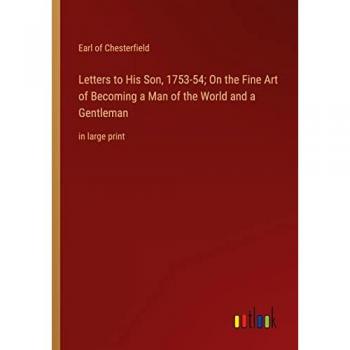 Letters to His Son, 1753-54; On the Fine Art of Becoming a Man of the World and a Gentleman: in large print