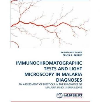 IMMUNOCHROMATOGRAPHIC TESTS AND LIGHT MICROSCOPY IN  MALARIA DIAGNOSES: AN ASSESSMENT OF DIPSTICKS  IN THE DIAGNOSES OF MALARIA IN BO, SIERRA LEONE