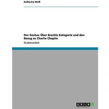 Der Gestus: Über Brechts Kategorie und den Bezug zu Charlie Chaplin