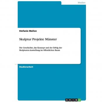 Skulptur Projekte Münster: Die Geschichte, das Konzept und der Erfolg der Skulpturen-Ausstellung im öffentlichen Raum
