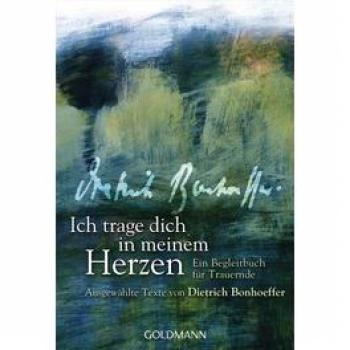 Ich Trage Dich In Meinem Herzen: Ein Begleitbuch Für Trauernde