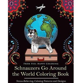 Schnauzers Go Around the World Coloring Book: Fun Schnauzer Coloring Book for Adults and Kids 10+