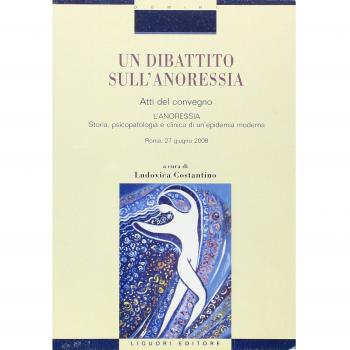 Un dibattito sull'anoressia. «L'anoressia. Storia, psicopatologia e clinica di un'epidemia moderna». Atti del convegno