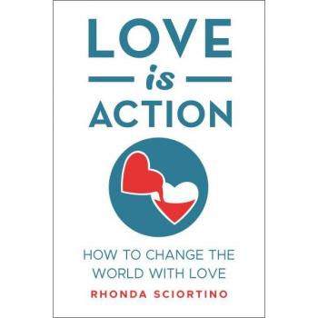 Love Is Action : Inspiration for Peace, Love and Kindness