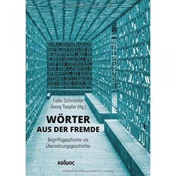 Falko Schmieder Wörter Aus Der Fremde: Begriffsgeschichte Als Übersetzungsgeschichte