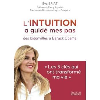 L'intuition a guidé mes pas : des bidonvilles à Barak Obama : les 5 clés qui ont transformé ma vie