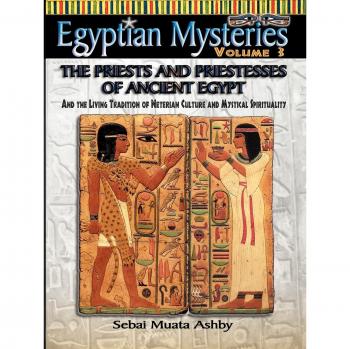 Egyptian mysteries vol. 3 the priests and priestesses of ancient egypt