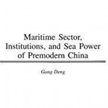 Maritime Sector, Institutions, and Sea Power of Premodern China, Contributions in Economics and Economic History