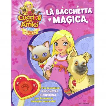Cuccioli cerca amici. Nel regno di Pocketville. La bacchetta magica. Con gadget